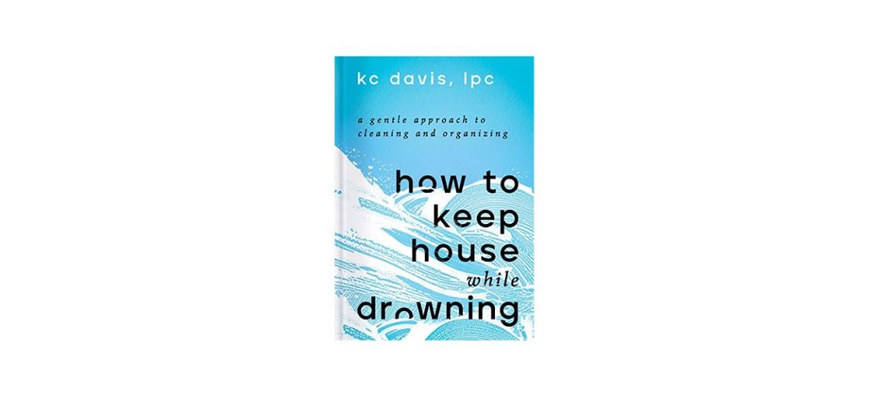 “How to Keep House While Drowning” by KC Davis, LPC