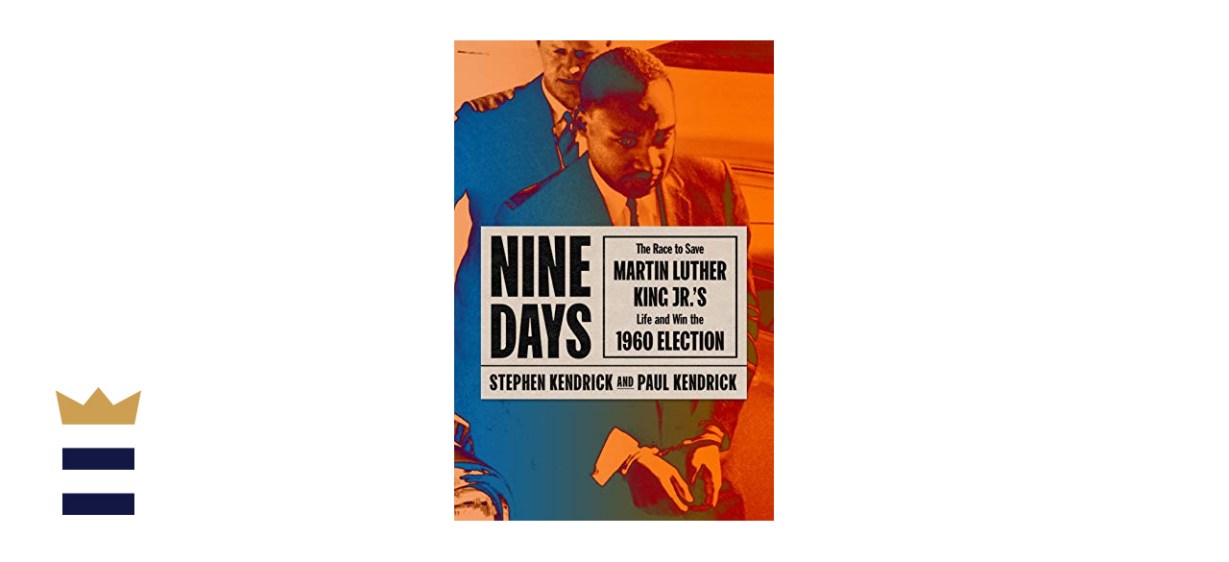 &quot;Nine Days: The Race to Save Martin Luther King Jr.’s Life and Win the 1960 Election” by Stephen Kendrick and Paul Kendrick